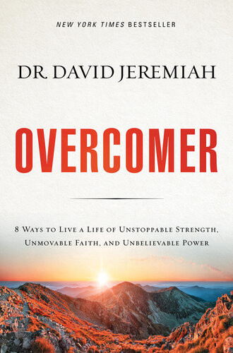 Overcomer 8 Ways To Live A Life Of Unstoppable Strength Unmovable Faith And Unbelievable Power Dr David Jeremiah
