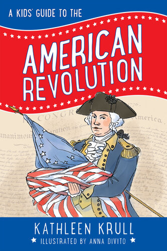A Kids Guide To The American Revolution Kathleen Krull