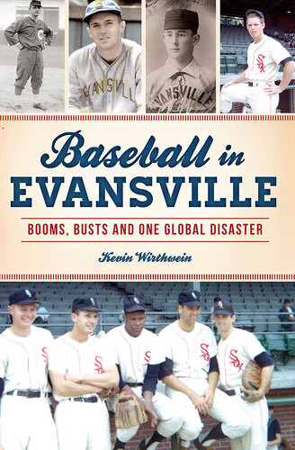 Baseball In Evansville Booms Busts And One Global Disaster Kevin Wirthwein