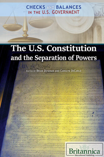 The Us Constitution And The Separation Of Powers Brian Duignan