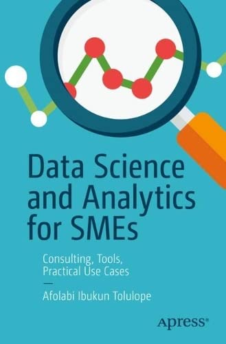 Data Science And Analytics For Smes Consulting Tools Practical Use Cases 1st Edition Afolabi Ibukun Tolulope