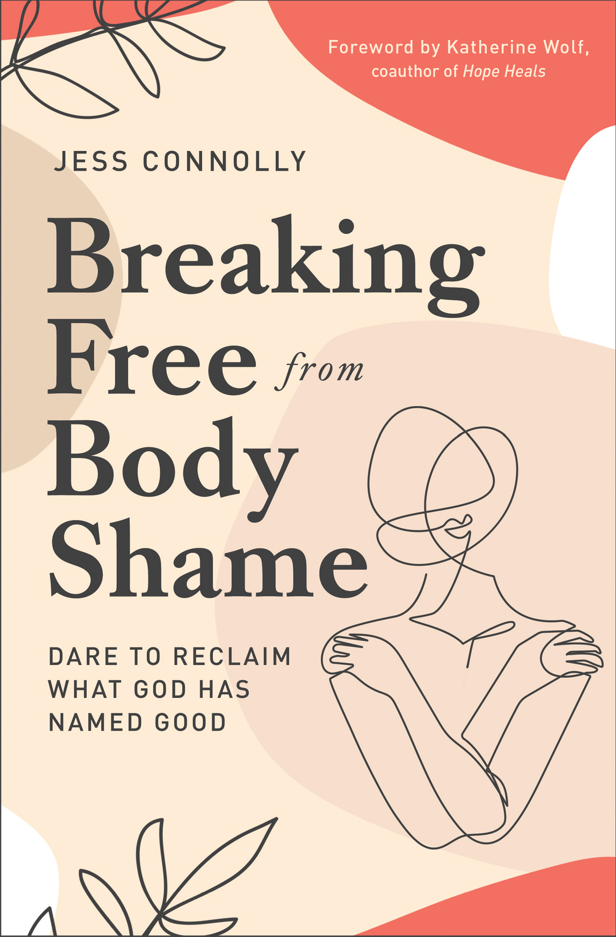 Breaking Free From Body Shame Dare To Reclaim What God Has Named Good Jess Connolly