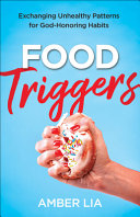 Food Triggers Exchanging Unhealthy Patterns For Godhonoring Habits Amber Lia