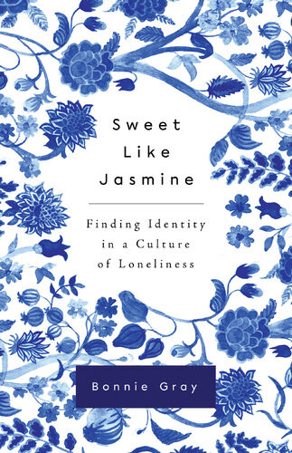 Sweet Like Jasmine Finding Identity In A Culture Of Loneliness Bonnie Gray