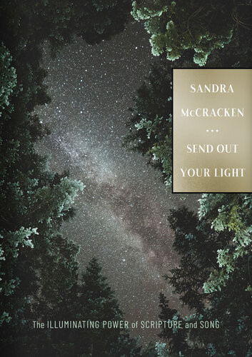 Send Out Your Light The Illuminating Power Of Scripture And Song Sandra Mccracken