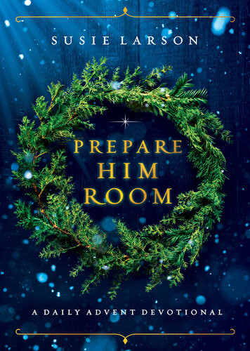 Prepare Him Room A Daily Advent Devotional Susie Larson