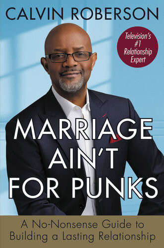 Marriage Aint For Punks A Nononsense Guide To Building A Lasting Relationship Calvin Roberson