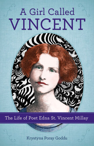 Girl Called Vincent The Life Of Poet Edna St Vincent Millay Krystyna Goddu