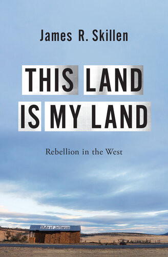 This Land Is My Land Rebellion In The West James R Skillen