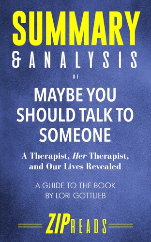 Summary Analysis Of Maybe You Should Talk To Someone A Therapist Her Therapist And Our Lives Revealed A Guide To The Book By Lori Gottlieb Zip Reads