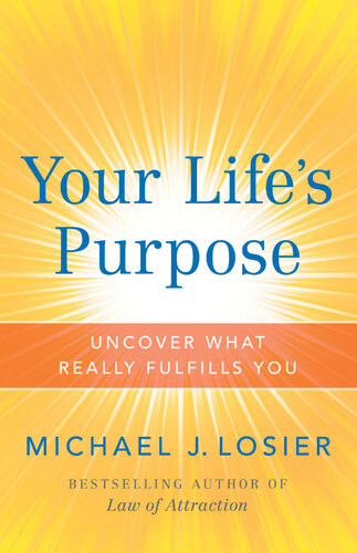 Your Lifes Purpose Uncover What Really Fulfills You Michael J Losier