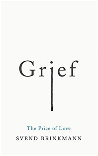 Grief The Price Of Love 1st Edition Svend Brinkmann Translated By Tam Mcturk