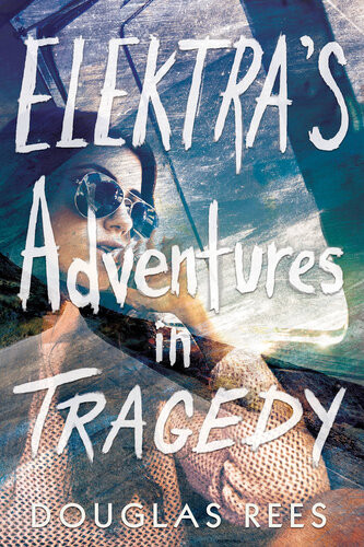 Elektras Adventures In Tragedy Douglas Rees