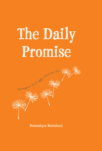 The Daily Promise 100 Ways To Feel Happy About Your Life Domonique Bertolucci
