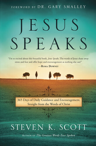 Jesus Speaks 365 Days Of Guidance And Encouragement Straight From The Words Of Christ Steven K Scott