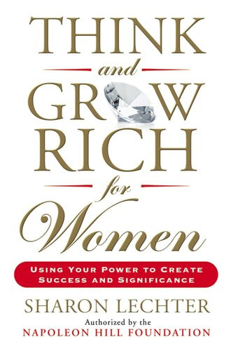 Think And Grow Rich For Women Using Your Power To Create Success And Significance Sharon Lechter