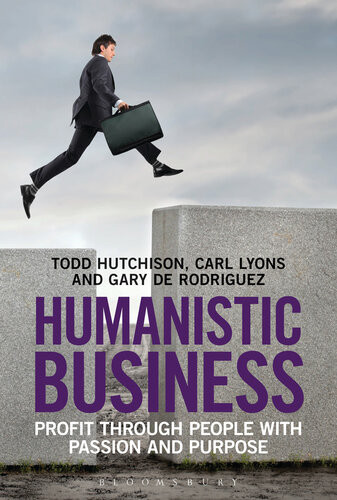 Humanistic Business Profit Through People With Passion And Purpose Todd Hutchison