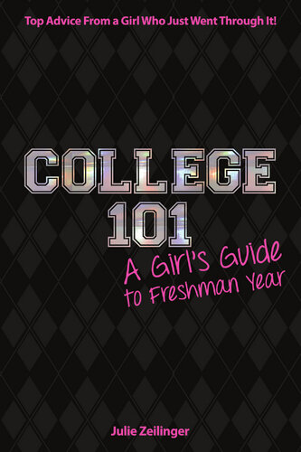College 101 A Girls Guide To Freshman Year Julie Zeilinger