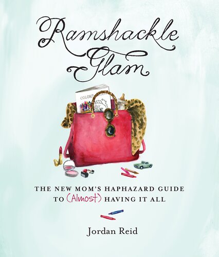 Ramshackle Glam The New Moms Haphazard Guide To Almost Having It All Jordan Reid