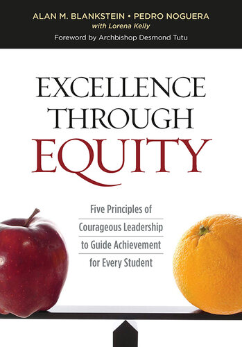 Excellence Through Equity Five Principles Of Courageous Leadership To Guide Achievement For Every Student Alan M Blankstein