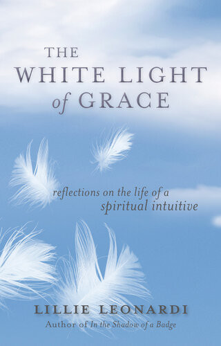 The White Light Of Grace Reflections On The Life Of A Spiritual Intuitive Lillie Leonardi