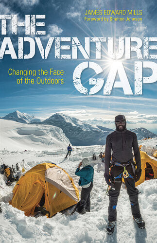 The Adventure Gap Changing The Face Of The Outdoors James Edward Mills