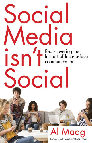Social Media Isnt Social Rediscovering The Lost Art Of Facetoface Communication Al Maag
