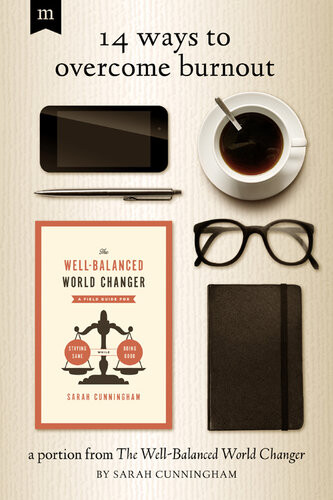 14 Ways To Overcome Burnout A Portion From The Wellbalanced World Changer Sarah Cunningham