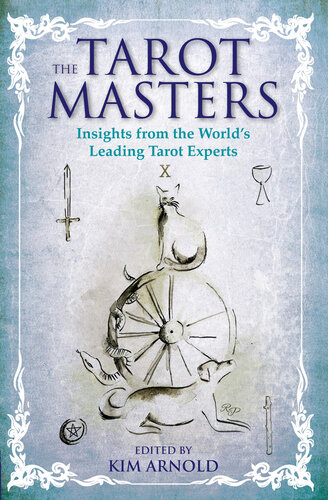 The Tarot Masters Insights From The Worlds Leading Tarot Experts Kim Arnold
