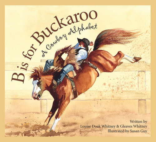 B Is For Buckaroo A Cowboy Alphabet Louise Doak Whitney Gleaves Whitney