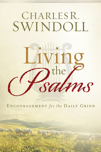 Living The Psalms Encouragement For The Daily Grind Charles R Swindoll