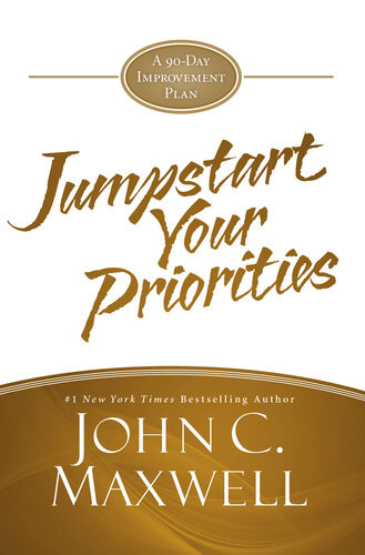 Jumpstart Your Priorities A 90day Improvement Plan John C Maxwell