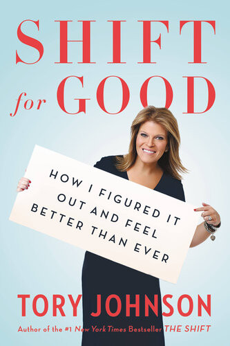 Shift For Good How I Figured It Out And Feel Better Than Ever Tory Johnson