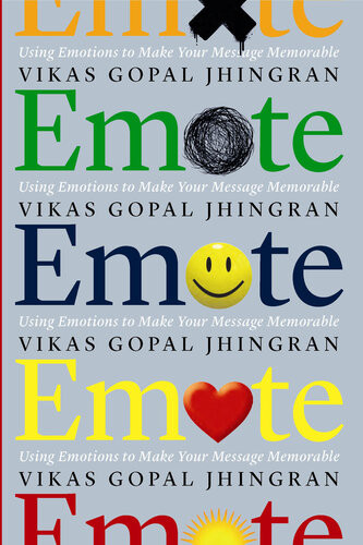 Emote Using Emotions To Make Your Message Memorable Vikas Gopal Jhingran