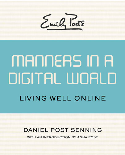 Emily Posts Manners In A Digital World Living Well Online Daniel Post Senning