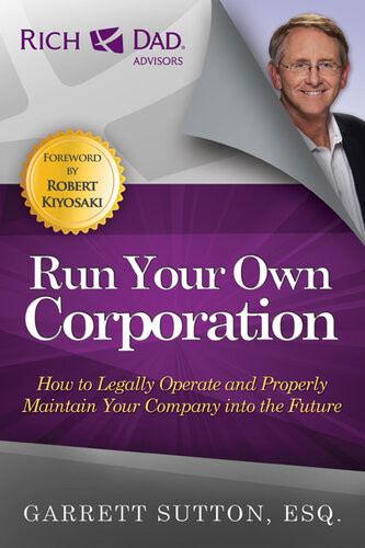 Run Your Own Corporation How To Legally Operate And Properly Maintain Your Company Into The Future Garrett Sutton