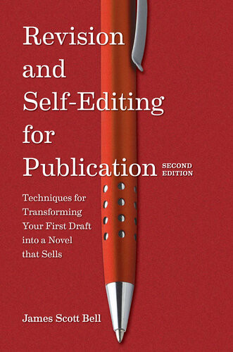 Revision And Self Editing For Publication Techniques For Transforming Your First Draft Into A Novel That Sells James Scott Bell