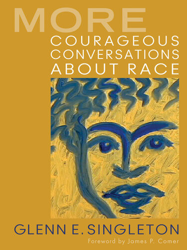 More Courageous Conversations About Race Glenn E Singleton