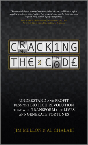 Cracking The Code Understand And Profit From The Biotech Revolution That Will Transform Our Lives And Generate Fortunes Jim Mellon