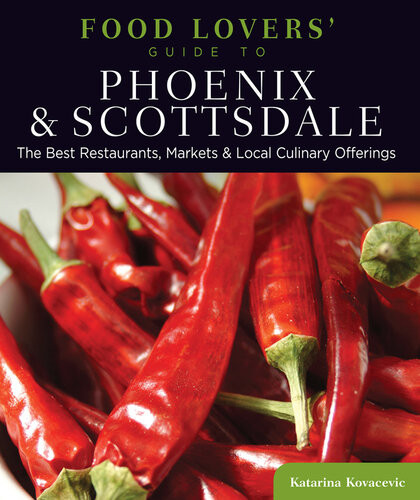 Food Lovers Guide To Phoenix Scottsdale The Best Restaurants Markets Local Culinary Offerings Katarina Kovacevic