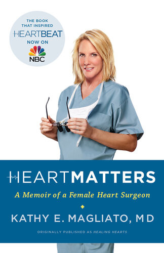 Heart Matters A Memoir Of A Female Heart Surgeon Kathy Magliato