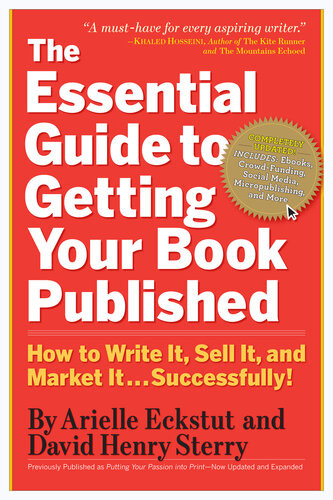The Essential Guide To Getting Your Book Published How To Write It Sell It And Market It Successfully Arielle Eckstut