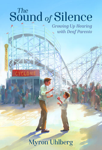 The Sound Of Silence Growing Up Hearing With Deaf Parents Myron Uhlberg