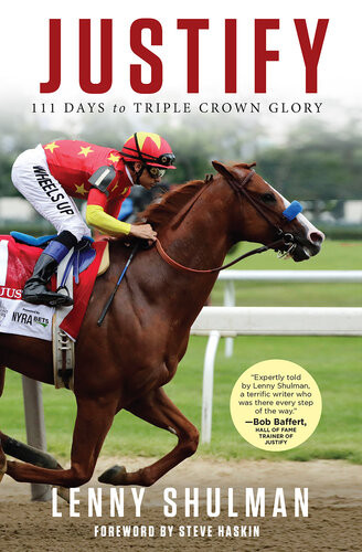 Justify 111 Days To Triple Crown Glory Lenny Shulman Steve Haskin