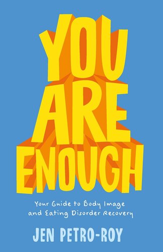 You Are Enough Your Guide To Body Image And Eating Disorder Recovery Jen Petroroy