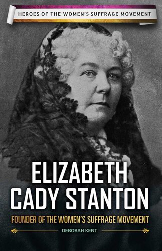 Elizabeth Cady Stanton Founder Of The Womens Suffrage Movement Deborah Kent