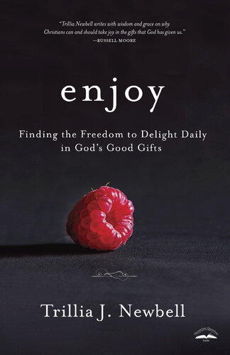 Enjoy Finding The Freedom To Delight Daily In Gods Good Gifts Trillia Newbell