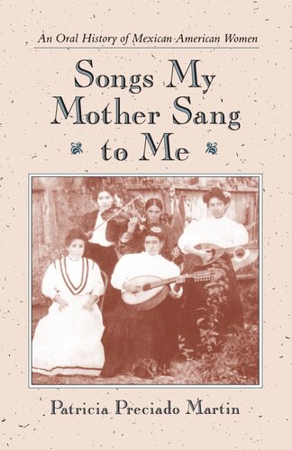 Songs My Mother Sang To Me An Oral History Of Mexican American Women Patricia Preciado Martin