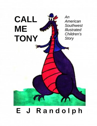 Call Me Tony An American Southwest Illustrated Childrens Story E J Randolph