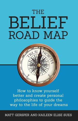 The Belief Road Map Matt Gersper Kaileen Sues